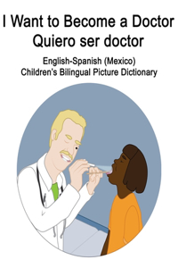 English-Spanish (Mexico) I Want to Become a Doctor/Quiero ser doctor Children's Bilingual Picture Dictionary