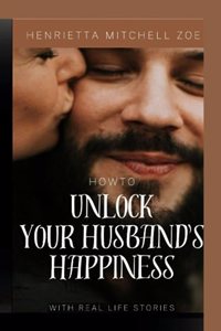 How to Unlock Your Husband's Happiness