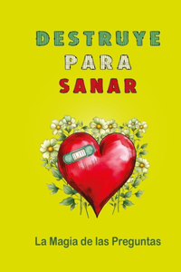 Destruye Para Sanar-La Magia de las Preguntas