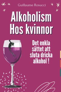 Alkoholism hos kvinnor: Det enkla sättet att sluta dricka alkohol !