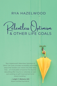 Relentless Optimism & Other Life Goals