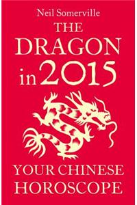 The Dragon in 2015: Your Chinese Horoscope