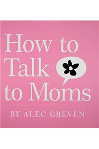 How to Talk to Moms