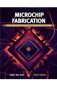 Microchip Fabrication: A Practical Guide to Semiconductor Processing, Sixth Edition