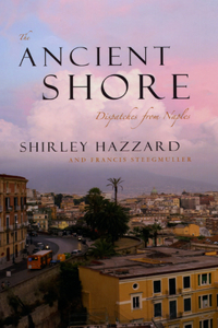 The Ancient Shore: Dispatches from Naples