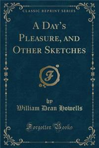 A Day's Pleasure, and Other Sketches (Classic Reprint)