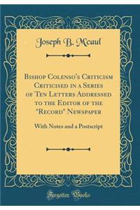 Bishop Colenso's Criticism Criticised in a Series of Ten Letters Addressed to the Editor of the 