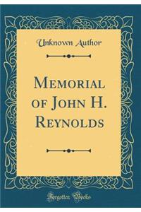 Memorial of John H. Reynolds (Classic Reprint)