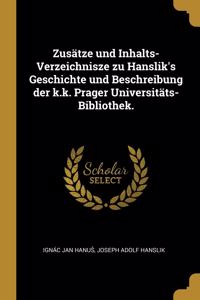 Zusätze und Inhalts-Verzeichnisze zu Hanslik's Geschichte und Beschreibung der k.k. Prager Universitäts-Bibliothek.