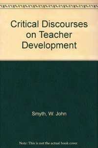Critical Discourses on Teacher Development (Teacher Development S.)