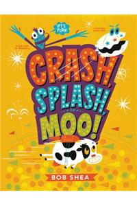 Crash, Splash, or Moo!