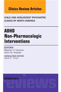 ADHD: Non-Pharmacologic Interventions, An Issue of Child and Adolescent Psychiatric Clinics of North America