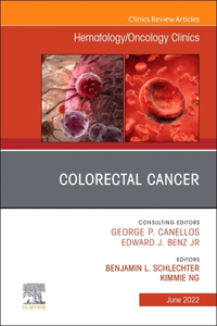 Colorectal Cancer, an Issue of Hematology/Oncology Clinics of North America