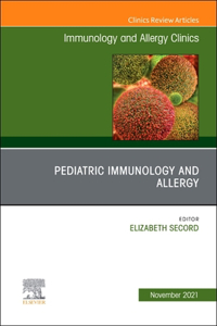 Pediatric Immunology and Allergy, an Issue of Immunology and Allergy Clinics of North America, E-Book