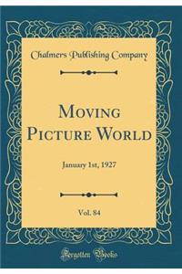 Moving Picture World, Vol. 84: January 1st, 1927 (Classic Reprint)