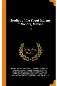 Studies of the Yaqui Indians of Sonora, Mexico