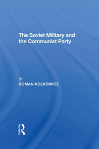 The Soviet Military And The Communist Party