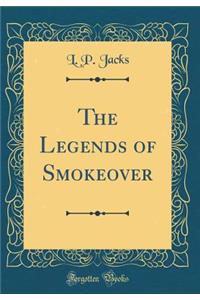 The Legends of Smokeover (Classic Reprint)