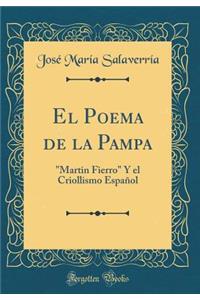 El Poema de la Pampa: "martin Fierro" Y El Criollismo EspaÃ±ol (Classic Reprint)