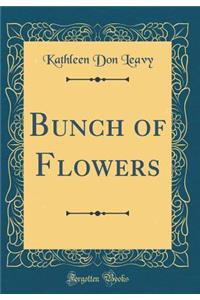 Bunch of Flowers (Classic Reprint)