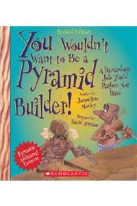 You Wouldn't Want to Be a Pyramid Builder! (Revised Edition) (You Wouldn't Want To... Ancient Civilization) (Library Edition)