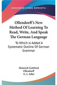 Ollendorff's New Method Of Learning To Read, Write, And Speak The German Language