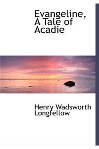 Evangeline, a Tale of Acadie