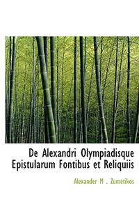 de Alexandri Olympiadisque Epistularum Fontibus Et Reliquiis