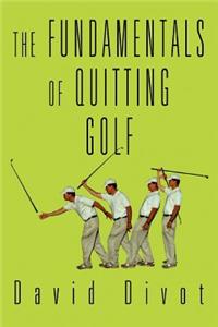 Fundamentals of Quitting Golf