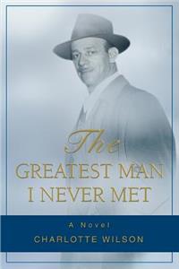Greatest Man I Never Met