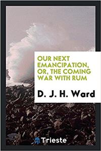 OUR NEXT EMANCIPATION, OR, THE COMING WA