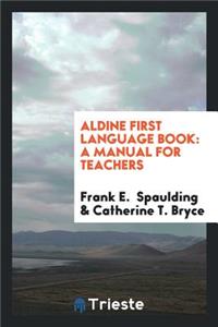Aldine First Language Book: A Manual for Teachers