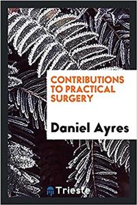 Contributions to Practical Surgery