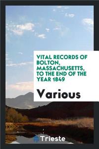Vital Records of Bolton, Massachusetts, to the End of the Year 1849