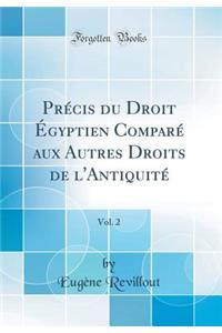 Prï¿½cis Du Droit ï¿½gyptien Comparï¿½ Aux Autres Droits de l'Antiquitï¿½, Vol. 2 (Classic Reprint)