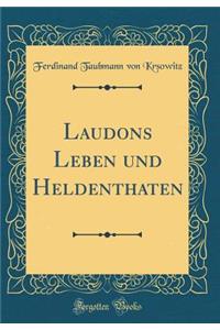 Laudons Leben Und Heldenthaten (Classic Reprint)