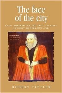 The Face of the City: Civic Portraiture and Civic Identity in Early Modern England