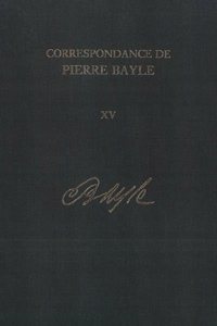 Correspondance de Pierre Bayle: Bibliographie et Index General Volume 15