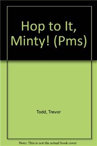 Hop to It, Minty!