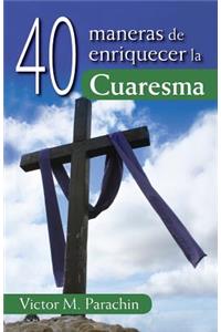 40 Maneras de Enriquecer La Cuaresma