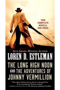 The Long High Noon and the Adventures of Johnny Vermillion: Two Complete Novels