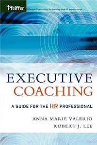 Executive Coaching: A Guide for the HR Professional