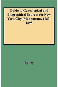 Guide to Genealogical and Biographical Sources for New York City (Manhattan), 1783-1898