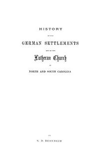 History of the German Settlements and of the Lutheran Church in North and South Carolina