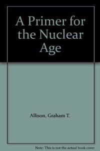 A Primer for the Nuclear Age