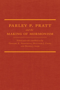 Parley P. Pratt and the Making of Mormonism
