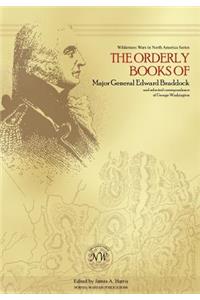 Orderly Books of Major General Edward Braddock and Selected Correspondence of George Washington