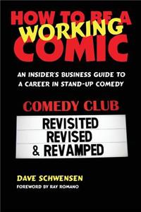 How to Be a Working Comic: An Insider's Business Guide to a Career in Stand-Up Comedy