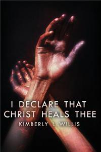I Declare That Christ Heals Thee