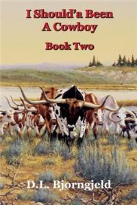 I Should'a Been A Cowboy - Book Two